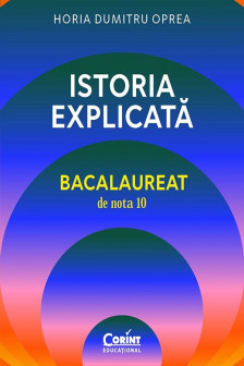 Istoria explicata. Bacalaureat de nota 10