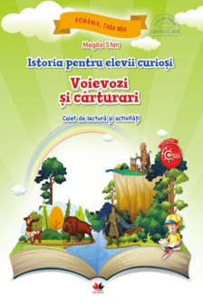 Istoria pentru elevi curiosi. Voievozi si carturari. Caiet de lectura si activitati