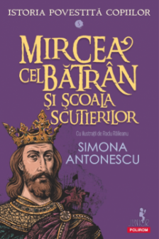 Istoria povestita copiilor. 5. Mircea cel batran si scoala scutierilor