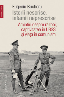 Istorii nescrise infamii neprescrise Amintiri despre razboi captivitatea in URSS si viata in comunism