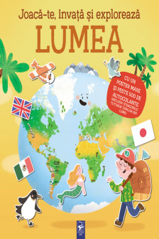 Joaca-te invata si exploreaza .Lumea
