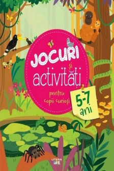 JOCURI SI ACTIVITATI PENTRU COPII CURIOSI. 5-7 ani