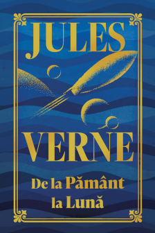 Jules Verne. DE LA PAMANT LA LUNA.  editie noua