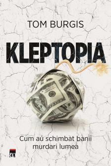 Kleptopia. Cum au cucerit lumea banii murdari