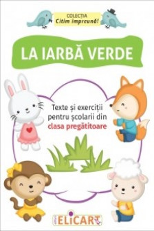 La iarba verde. Texte si exercitii pentru scolarii din clasa pregatitoare