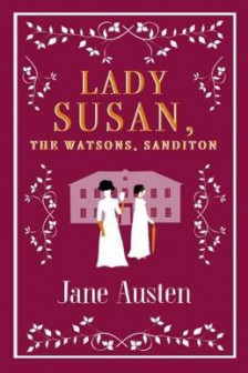 Lady Susan. The Watsons. Sanditon