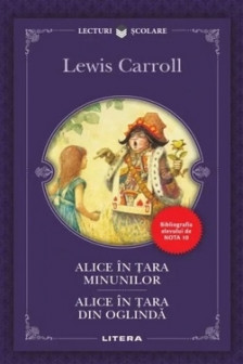 Lecturi scolare Alice in tara minunilor alice in tara din oglinda lewis carroll