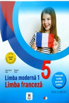 LIMBA MODERNA 1. Limba franceza. Teorie si aplicatii. Clasa a V-a