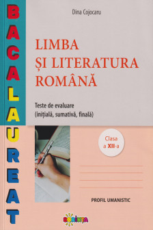 Limba si literatura romana. Teste de evaluare. Clasa a 12-a Profil umanistic