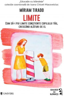 Limite. Cum sa pui limite constiente copilului tau crescand alaturi de el