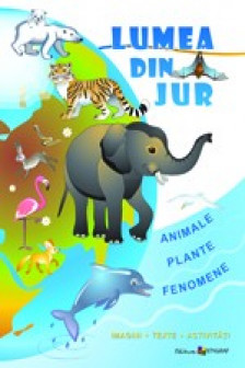 Lumea din jur. Animale. Plante. Fenomene.