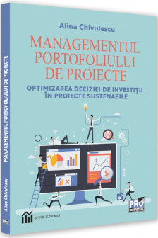 Managementul portofoliului de proiecte : optimizarea deciziei de investitii in proiecte sustenabile