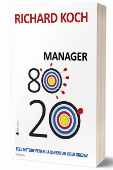 Manager 80/20. Zece metode pentru a deveni un lider grozav