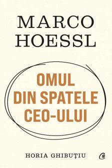 Marco Hoessl. OMUL DIN SPATELE CEO-ULUI