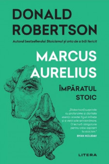 MARCUS AURELIUS. Imparatul stoic.