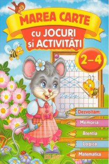 Marea carte cu jocuri si activitati 2-4 ani