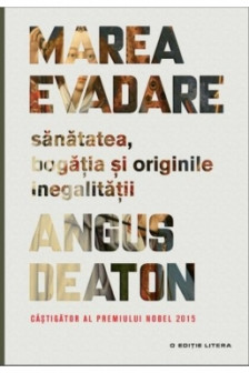 Marea evadare. Sanatatea bogatia si originile inegalitatii. Angus Deaton