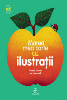 Marea mea carte cu ilustratii Primele cuvinte ale celor mici