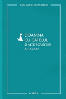 MARI CLASICI AI LITERATURII. DOAMNA CU CATELUL SI ALTE POVESTIRI.