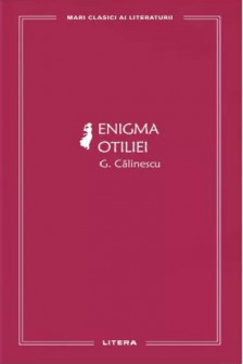 MARI CLASICI AI LITERATURII. ENIGMA OTILIEI.