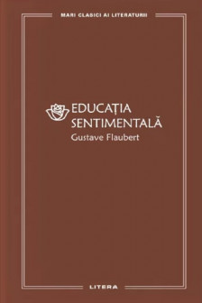 MARI CLASICI AI LITERATURII. EDUCATIA SENTIMENTALA.