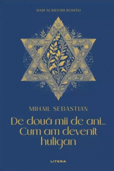 MARI SCRIITORI ROMANI. DE DOUA MII DE ANI. CUM AM DEVENIT HULIGAN.