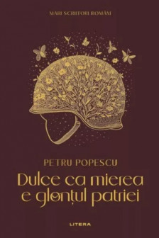 MARI SCRIITORI ROMANI. DULCE CA MIEREA E GLONTUL PATRIEI. Petru Popescu