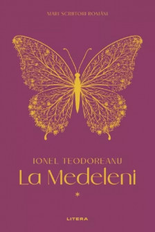 MARI SCRIITORI ROMANI. LA MEDELENI. Vol. 1. Ionel Teodoreanu