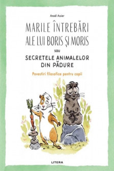 MARILE INTREBARI ALE LUI BORIS SI MORIS SAU SECRETELE ANIMALELOR DIN PADURE.