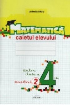 Matematica cl.4 Caietul elevului (sem.2) Ursu L.