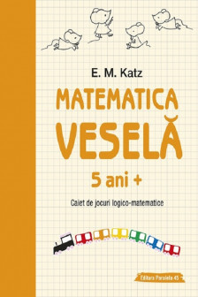 Matematica vesela. Caiet de jocuri logico-matematice (5 ani +)