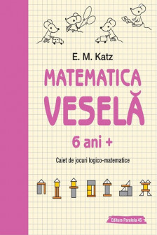 Matematica vesela. Caiet de jocuri logico-matematice (6 ani +)