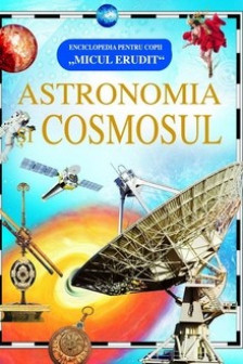 Micul erudit. Astronomia si cosmosul