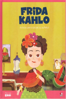 MICII EROI. Frida Kahlo
