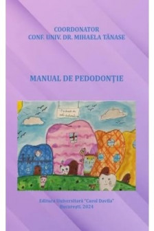 Mihaela Tanase Manual de pedodontie. - Editura:&nbsp;Carol Davila. 2024