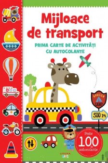 MIJLOACE DE TRANSPORT. Prima carte de activitati cu autocolante