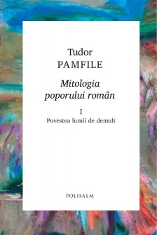 MITOLOGIA POPORULUI ROMAN vol 1. Tudor Pamfile