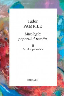 MITOLOGIA POPORULUI ROMAN vol 2. Tudor Pamfile