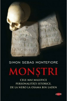 MONSTRI. Cele mai malefice personalitati istorice de la Nero la Osama bin Laden. Simon Sebag Montefiore. Carte pentru toti. Vol. 70