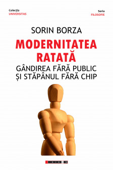 Modernitatea ratata. Gandirea fara public si stapanul fara chip.&nbsp;