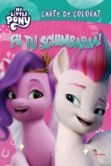 MY LITTLE PONY. FII TU SCHIMBAREA! Carte de desenat
