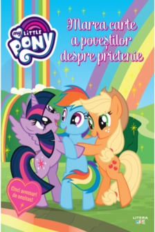 MY LITTLE PONY. Marea carte a povestilor despre prietenie