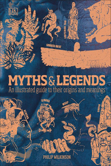 Myths and Legends: An Illustrated Guide to Their Origins and Meanings