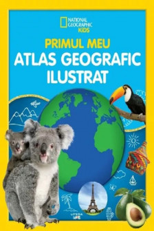 National Geographic. PRIMUL MEU ATLAS GEOGRAFIC ILUSTRAT.