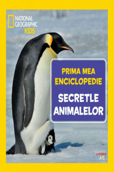 National Geographic. Prima mea enciclopedie. SECRETELE ANIMALELOR.