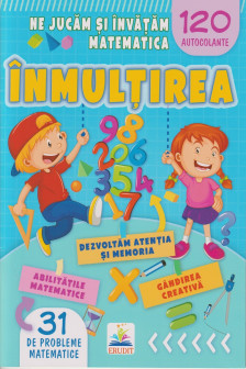 Ne jucam si invatam mat-ca. INMULTIREA