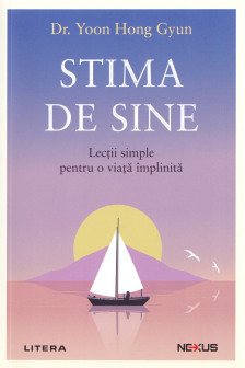 Nexus. STIMA DE SINE. Lectii simple pentru o viata implinita.
