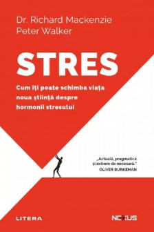 Nexus. STRES. Cum iti poate schimba viata noua stiinta despre hormonii stresului.