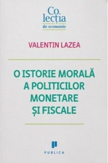 O istorie morala a politicilor monetare si fiscale