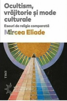 Ocultism vrajitorie si mode culturale. Eseuri de religie comparata